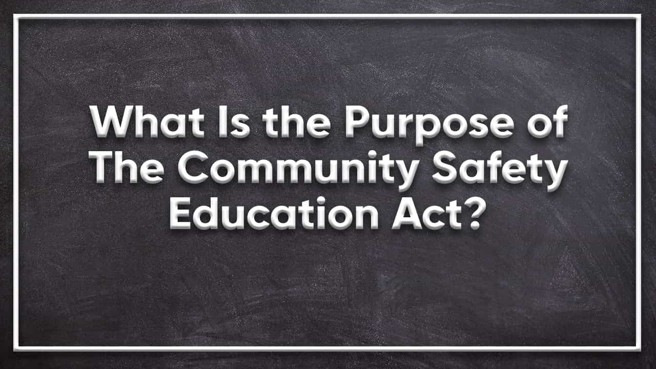 What Is the Purpose of The Community Safety Education Act?