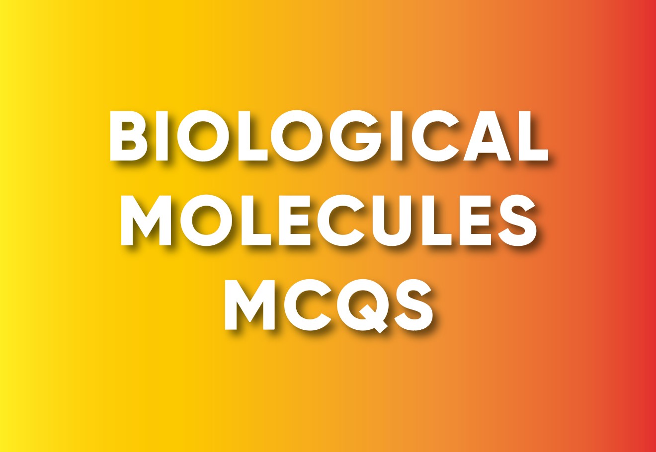 Biological Molecules MCQs With Answers
